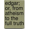 Edgar; Or, From Atheism to the Full Truth door L. von (Ludwig) Hammerstein