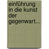Einführung In Die Kunst Der Gegenwart... door Max Deri