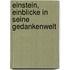 Einstein, Einblicke In Seine Gedankenwelt