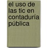 El Uso De Las Tic En Contaduría Pública door Javier Humberto CarreñO. Knappe