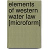 Elements of Western Water Law [microform] door A.E. (Albert Edward) Chandler