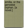 Emilia, or the Genoese Orphan. [A novel.] door Giovanna Sussarello