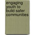 Engaging Youth to Build Safer Communities