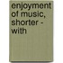 Enjoyment Of Music, Shorter - With