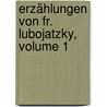 Erzählungen Von Fr. Lubojatzky, Volume 1 door Franz Anton Lubojatzky