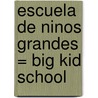 Escuela De Ninos Grandes = Big Kid School by Dona Herweck Rice