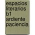 Espacios literarios B1 Ardiente paciencia