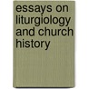 Essays on Liturgiology and Church History by J.M. (John Mason) Neale