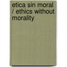 Etica sin moral / Ethics without morality door Adela Cortina