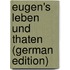 Eugen's Leben Und Thaten (German Edition)