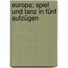 Europa; Spiel und Tanz in fünf Aufzügen door Jo Kaiser