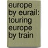 Europe by Eurail: Touring Europe by Train