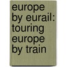 Europe by Eurail: Touring Europe by Train door LaVerne Ferguson-Kosinski