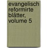 Evangelisch Reformirte Blätter, Volume 5 door Onbekend