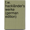 F.W. Hackländer's Werke (German Edition) by Friedrich Wilhelm Hackländer