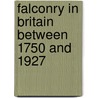 Falconry in Britain between 1750 and 1927 by Gordon Mellor