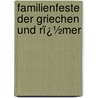 Familienfeste Der Griechen Und Rï¿½Mer by Ernst Samter