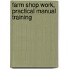 Farm Shop Work, Practical Manual Training by George M. Brace