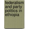 Federalism and party politics in Ethiopia door Alefe Abeje Belay