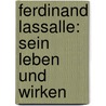 Ferdinand Lassalle: Sein Leben Und Wirken door Adolf Kohut