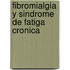 Fibromialgia Y Sindrome De Fatiga Cronica