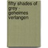 Fifty Shades of Grey - Geheimes Verlangen