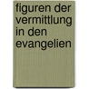 Figuren Der Vermittlung in Den Evangelien door Lorenz Wilkens