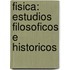 Fisica: Estudios Filosoficos E Historicos