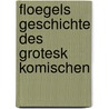 Floegels Geschichte des Grotesk Komischen by Karl Friedrich Flögel