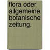 Flora oder allgemeine botanische Zeitung. door Regensburg. Bayerische Botanische Gesellschaft