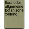 Flora oder allgemeine botanische Zeitung. by Regensburg. Bayerische Botanische Gesellschaft