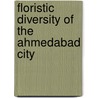 Floristic Diversity Of The Ahmedabad City by Nailesh Patel