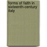Forms Of Faith In Sixteenth-Century Italy by Unknown
