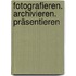 Fotografieren. Archivieren. Präsentieren