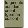 Fragmente Aus Dem Orient (German Edition) by Philipp Fallmerayer Jakob