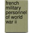 French Military Personnel Of World War Ii