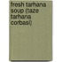 Fresh Tarhana Soup (Taze Tarhana Corbasi)