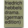 Friedrich Hebbels Drama. (German Edition) door Stodte H