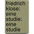 Friedrich Klose; eine Studie: Eine Studie