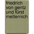 Friedrich von Gentz und Fürst Metternich