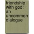 Friendship with God: An Uncommon Dialogue