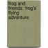 Frog and Friends: Frog's Flying Adventure