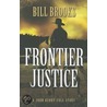Frontier Justice: A John Henry Cole Story door Bill Brooks