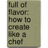 Full of Flavor: How to Create Like a Chef