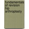 Fundamentals of Revision Hip Arthroplasty door David J. Jacofsky