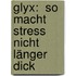 Glyx:  So Macht Stress Nicht Länger Dick