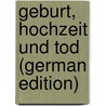 Geburt, Hochzeit Und Tod (German Edition) by Samter Ernst