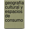 Geografía cultural y espacios de consumo by Jorge Luis Zapata Salcedo