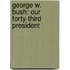 George W. Bush: Our Forty-Third President