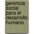 Gerencia Social Para El Desarrollo Humano